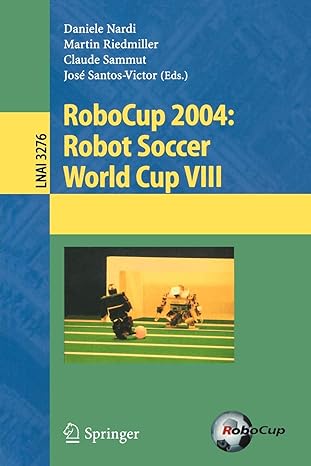 robocup 2004 robot soccer world cup viii 2005 edition daniele nardi ,martin riedmiller ,claude sammut ,jose