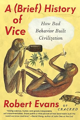 a brief history of vice how bad behavior built civilization 1st edition robert evans 0147517605,