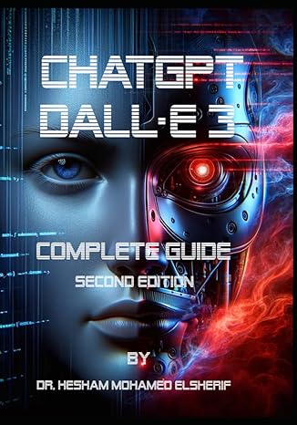 chatgpt with dall e 3 complete guide 1st edition dr. hesham mohamed elsherif 979-8867745288