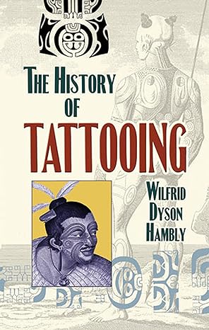 the history of tattooing 1st edition wilfrid dyson hambly 0486468127, 978-0486468129