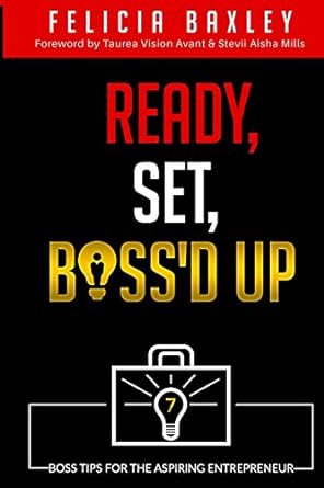 ready set bossd up 7 boss tips for the aspiring entrepreneur 1st edition felicia baxley 1648581331,