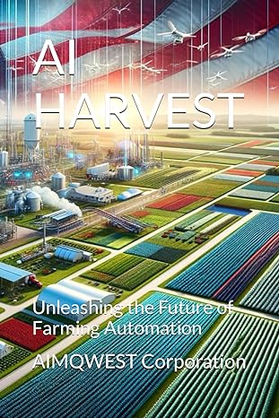 ai harvest unleashing the future of farming automation 1st edition aimqwest corporation 979-8864702017