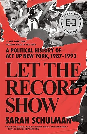 let the record show a political history of act up new york 1987 1993 1st edition sarah schulman 1250849128,
