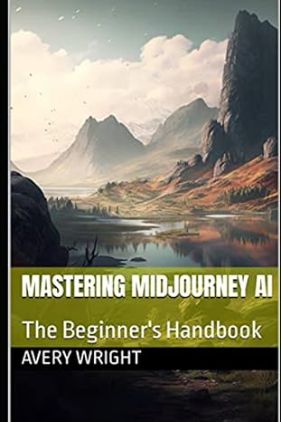 mastering midjourney ai the beginner s handbook 1st edition avery wright 979-8376698358