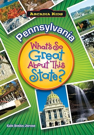 pennsylvania what s so great about this state 1st edition kate boehm jerome 1589730216, 978-1589730212