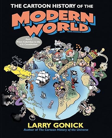 the cartoon history of the modern world part 1 from columbus to the u s constitution 1st edition larry gonick