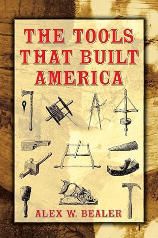 the tools that built america 1st edition alex w. bealer 0486437531, 978-0486437538