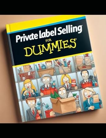 private label selling for dummies a comprehensive guide to launching your brand sourcing quality products and