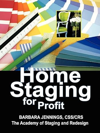 home staging for profit how to start a six figure home staging business and begin in 7 days or less revised