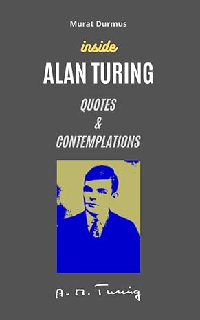 inside alan turing quotes and contemplations 1st edition murat durmus 979-8751495848