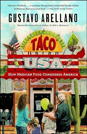 taco usa how mexican food conquered america 1st edition gustavo arellano 1439148627, 978-1439148624