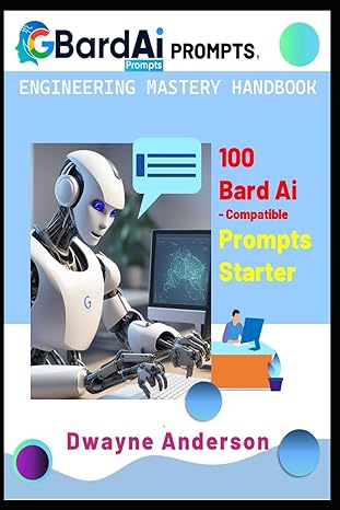 bard ai prompts engineering mastery handbook 100 bard ai compatible prompts starter 1st edition dwayne