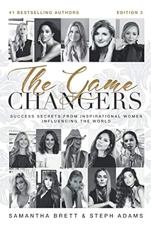 the game changers success secrets from inspirational women influencing the world 1st edition steph adams