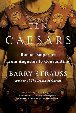 ten caesars roman emperors from augustus to constantine 1st edition barry strauss 1451668848, 978-1451668841