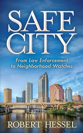 safe city from law enforcement to neighborhood watches 1st edition robert hessel 1683506251, 978-1683506256