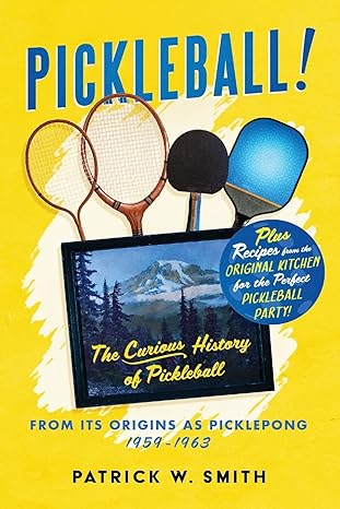 pickleball the curious history of pickleball from its origins as picklepong 1959 1963 1st edition patrick w