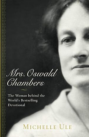 mrs oswald chambers the woman behind the world s bestselling devotional 1st edition michelle ule 0801075149,