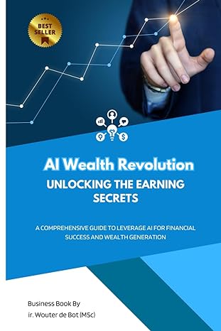ai wealth revolution unlocking the earning secrets 1st edition ir. wouter de bot 979-8393114848