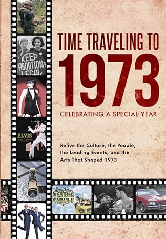 time traveling to 1973 celebrating a special year 1st edition robert e. miller 979-8365608351