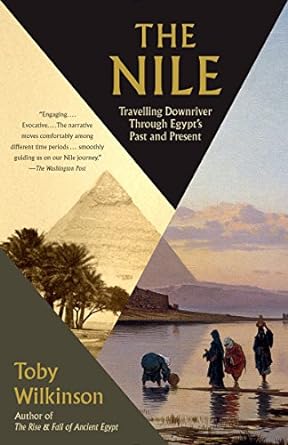 the nile travelling downriver through egypt s past and present 1st edition toby wilkinson 0804168903,