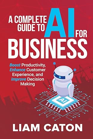 a complete guide to ai for business boost productivity enhance customer experience and improve decision