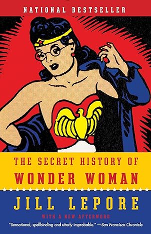 the secret history of wonder woman 1st edition jill lepore 0804173400, 978-0804173407