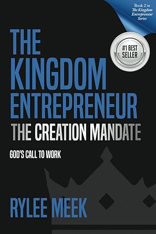 the kingdom entrepreneur the creation mandate gods call to work 1st edition rylee meek b0cps5sygb,