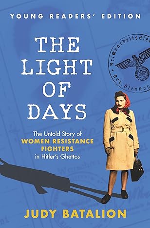 the light of days young readers edition the untold story of women resistance fighters in hitler s ghettos 1st