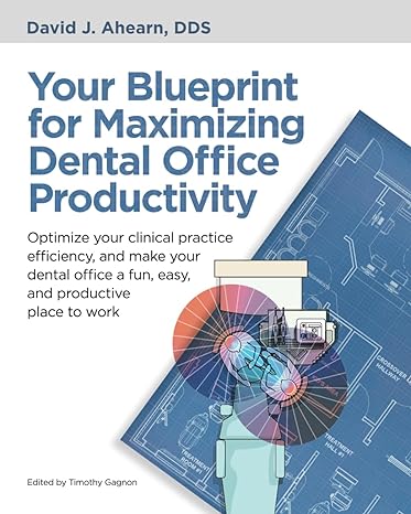 your blueprint for maximizing dental office productivity optimize your clinical practice efficiency and make