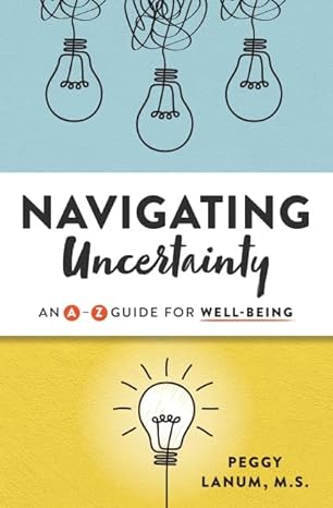 navigating uncertainty an a z guide for well being 1st edition peggy b lanum b0b114f569, 979-8985485806