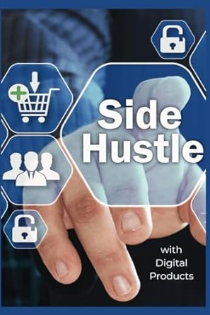 side hustle a guide to profiting from your passion unlock financial freedom with online products and creative