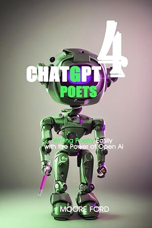 chatgpt 4 poets writing poetry easily with the power of open ai 1st edition moore ford 979-8850335953