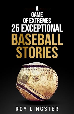 a game of extremes 25 exceptional baseball stories about what happened on and off the field 1st edition roy