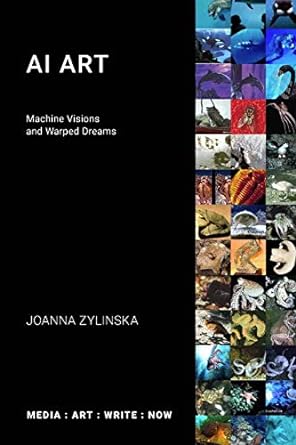 ai art machine visions and warped dreams 1st edition joanna zylinska 1785420852, 978-1785420856