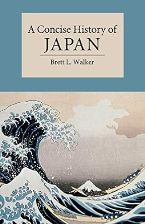 a concise history of japan 1st edition brett l. walker 052117872x, 978-0521178723