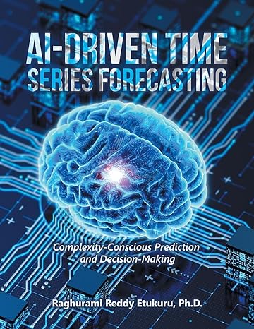 ai driven time series forecasting complexity conscious prediction and decision making 1st edition raghurami