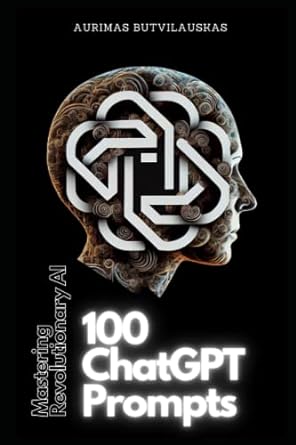 100 chatgpt prompts mastering revolutionary ai 1st edition aurimas butvilauskas 979-8374110593