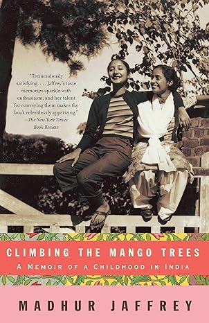 climbing the mango trees a memoir of a childhood in india 1st edition madhur jaffrey 1400078202,