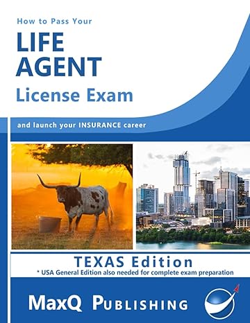 how to pass your texas life agent license exam launch your insurance career 1st edition maxq publishing