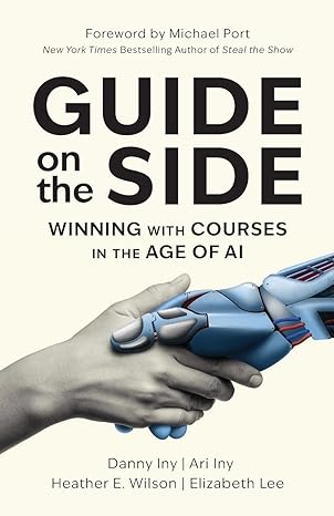 guide on the side winning with courses in the age of ai 1st edition danny iny ,ari iny ,heather e wilson