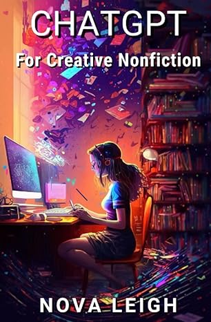 chatgpt for creative nonfiction tips examples and strategies to use chatgpt to elevate your writing 1st