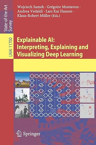 explainable ai interpreting explaining and visualizing deep learning 1st edition wojciech samek ,gregoire
