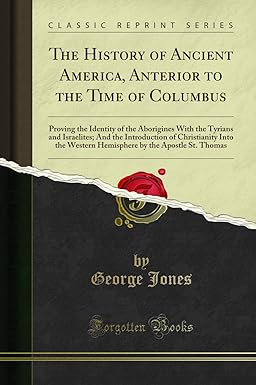 the history of ancient america anterior to the time of columbus vol 1 proving the identity of the aborigines