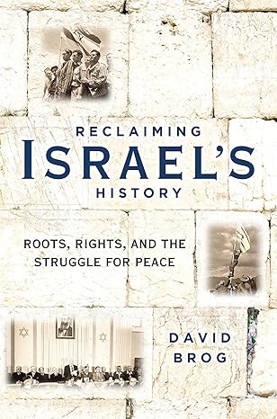 reclaiming israel s history roots rights and the struggle for peace 1st edition david brog 1621578100,