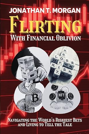 flirting with financial oblivion navigating the worlds riskiest bets and living to tell the tale 1st edition