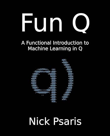 fun q a functional introduction to machine learning in q 1st edition nick psaris 1734467509, 978-1734467505