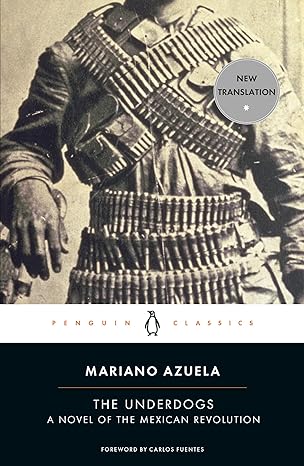 the underdogs a novel of the mexican revolution new edition mariano azuela, sergio waisman, carlos fuentes