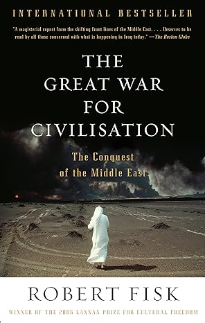 the great war for civilisation the conquest of the middle east 1st edition robert fisk 1400075173,