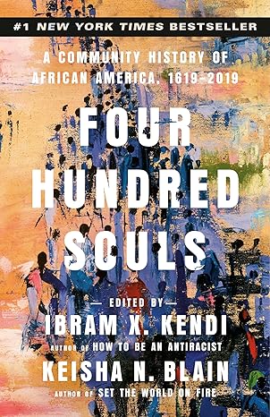 four hundred souls a community history of african america 19 2019 1st edition ibram x. kendi ,keisha n. blain