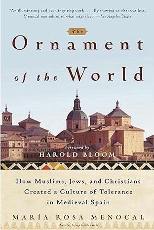 the ornament of the world how muslims jews and christians created a culture of tolerance in medieval spain